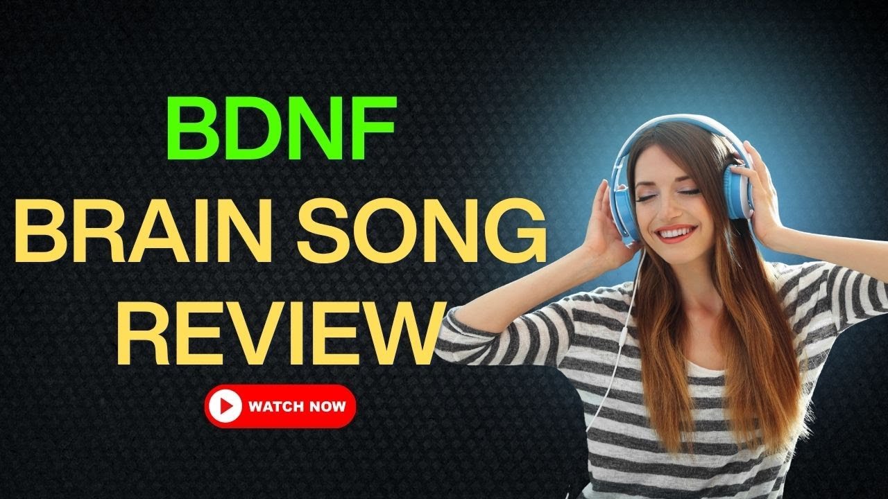 BDNF- Brain Song Review-  Does This Daily Sound Really Restore Memory?