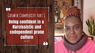 Growth complexity Part 1- Finding confidence in a Narcissistic, codependency prone culture!