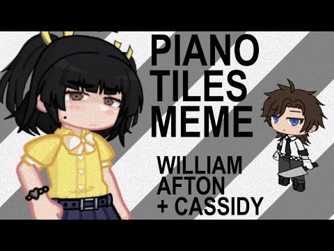 Piano Tiles||FNaF Gacha meme||William Afton and Cassidy