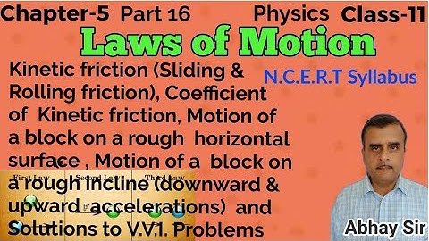 Kinetic friction, Motion of a  block on a rough horizontal surface & on a rough incline  & Problems