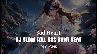 DJ SLOW FULLBAS SAD HEART TIKTOK VIRAL || DJ CLONE