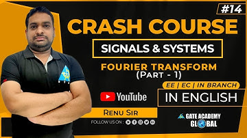 #14 | FOURIER TRANSFORM (PART-1)| Signal & Systems | Crash Course by Renu Sir | EE/EC/IN | GATE 2021