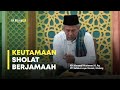 Keutamaan sholat berjamaah  kh marzuqi mustamar