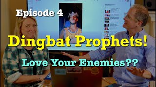 Dingbat Prophets! Episode 4 "Love Your Enemies??"