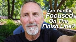 Are You Too Focused on the Finish Line