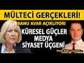 BANU AVAR AÇIKLIYOR! MÜLTECİ GERÇEKLERİ! KÜRESEL GÜÇLER - MEDYA - SİYASET ÜÇGENİ | ZEMBEREK | 2017