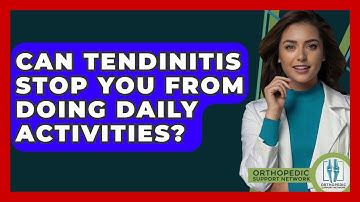 Can Tendinitis Stop You From Doing Daily Activities? - Orthopedic Support Network