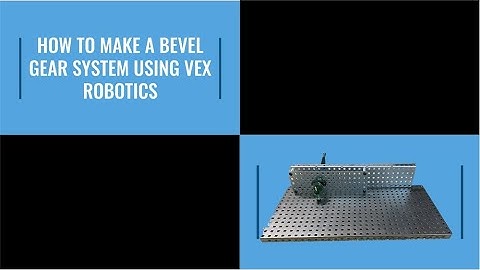 How to Make a Bevel Gear System Using Vex Robotics