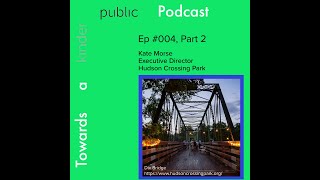 S1 E4 How a Semi-Rural Park Models the Power of Public Space with Kate Morse, Part 2
