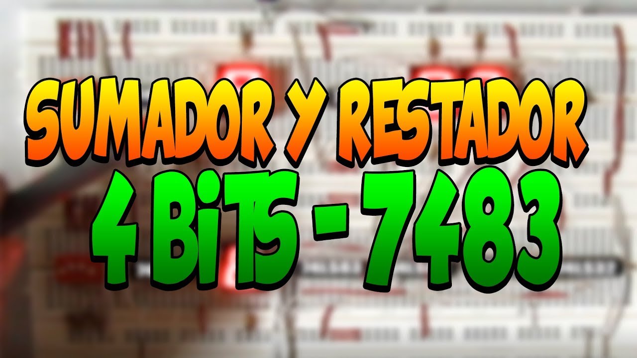 Sumador Y Restador De 4 Bits En Protoboard Con Integrado 7483 Youtube