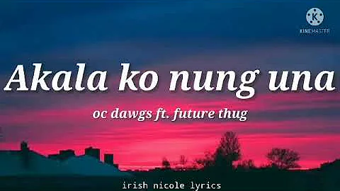 Oc Dawgs ft. future thug - Akala ko nung una (lyri...