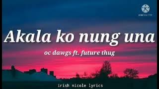 Oc Dawgs ft. future thug - Akala ko nung una (lyrics) 🎵