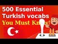 500 Essential Turkish Vocabulary You Must Know!!