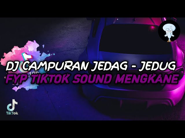 DJ CAMPURAN JEDAG - JEDUG FYP TIKTOK SOUND MENGKANE class=