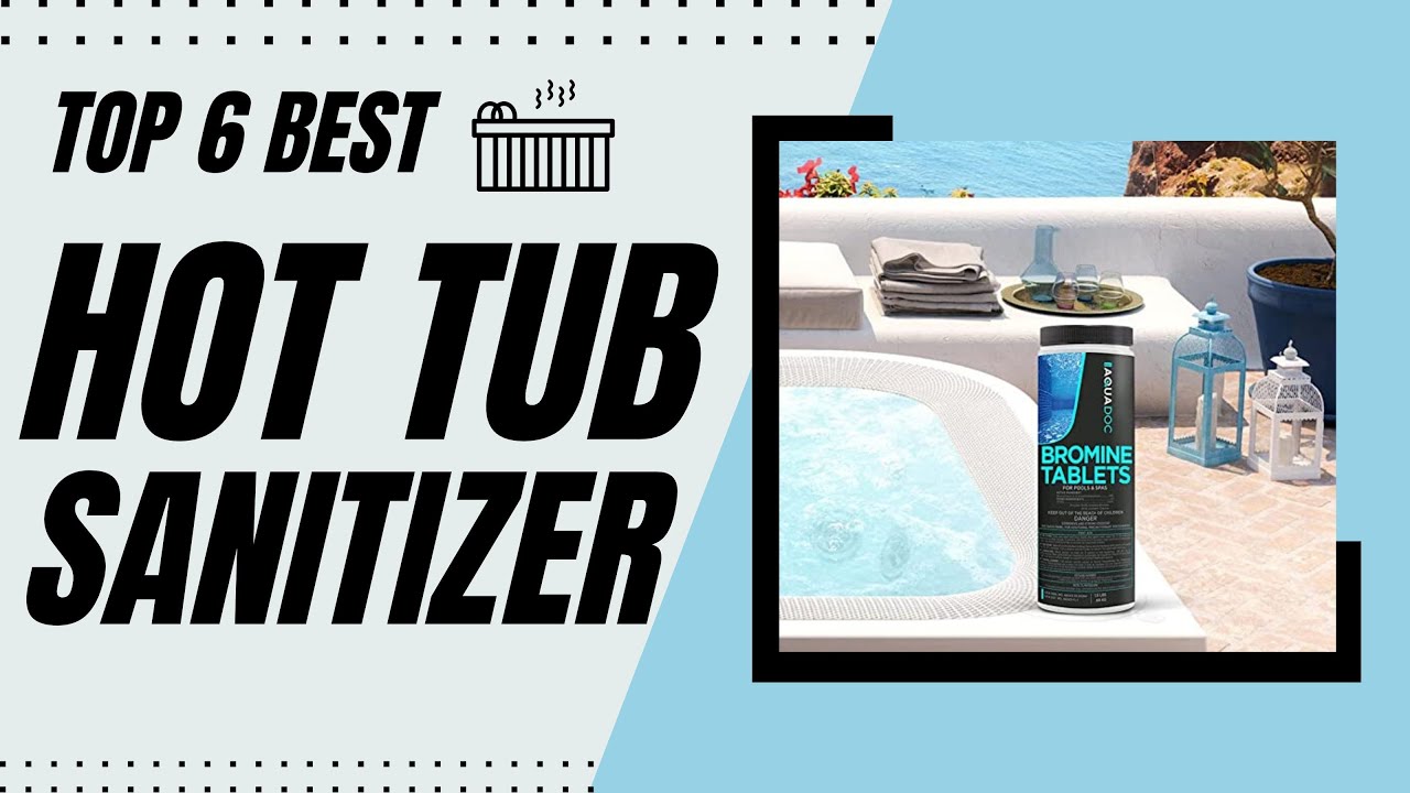 Top 6 Best Hot Tub Sanitizers [Reviews in 2023] Tablets for Hot Tub