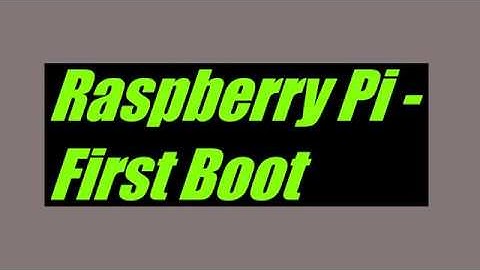 Raspberry Pi - First Boot
