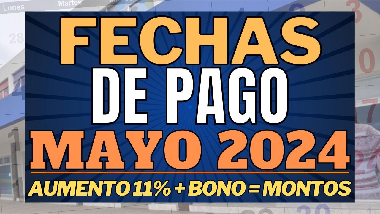FECHAS de PAGO MAYO 2024 con AUMENTO 11% Y BONO : CUANTO COBRO ...