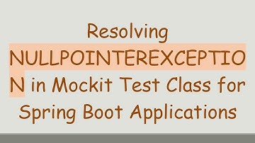 Resolving NULLPOINTEREXCEPTION in Mockit Test Class for Spring Boot Applications