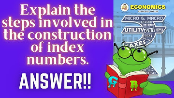 Explain the steps involved in the construction of index numbers