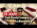 KUALA LUMPUR TO BANGKOK BY TRAIN- 26 HOURS JOURNEY