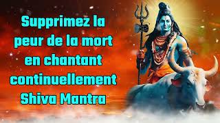 Supprimez la peur de la mort en chantant continuellement Shiva Mantra
