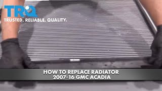 How to Replace Radiator 2007-16 GMC Acadia