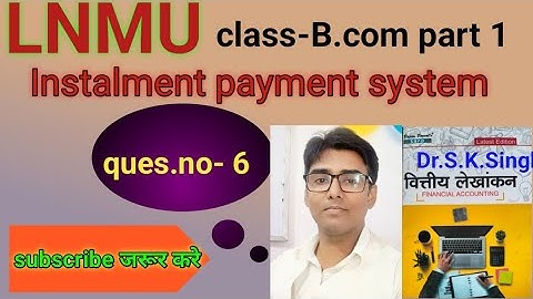 #lnmu #b.com part 1 chap- Instalment payment system ques.no- 6 book S K singh