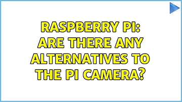 Raspberry Pi: Are there any alternatives to the Pi Camera? (2 Solutions!!)