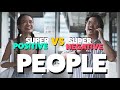Super positive vs negative people