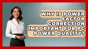 Why Is Power Factor Correction Important For PC Power Quality? - Tech Terms Explained
