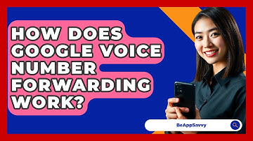 How Does Google Voice Number Forwarding Work? - Be App Savvy