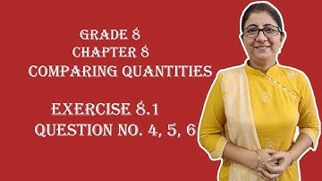 CLASS 8|| NCERT||CHAPTER 8-COMPARING QUANTITIES||EXERCISE 8.1||QUESTION NO. 4,5,6||NCERT SOLUTIONS||