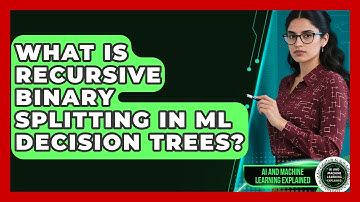 What Is Recursive Binary Splitting In ML Decision Trees? - AI and Machine Learning Explained