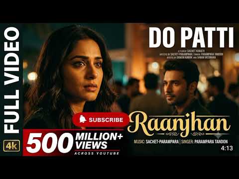 Full Video: Raanjhan | Do Patti | Kriti Sanon, Shaheer Sheikh | Parampara Tandon | Sachet-Parampara