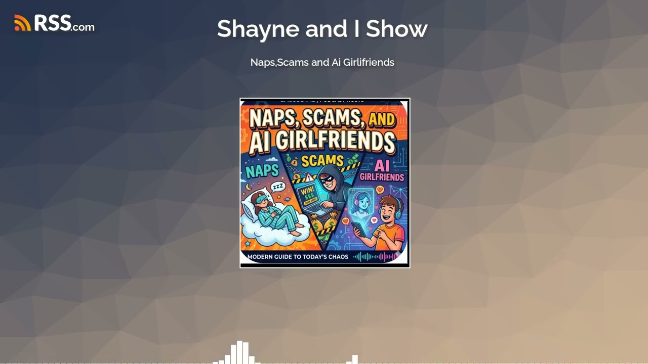 Naps,Scams and Ai Girlifriends