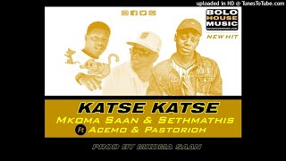 Mkoma Saan &amp; Sethmathis - Katse Katse ft Acemo x Pastorioh