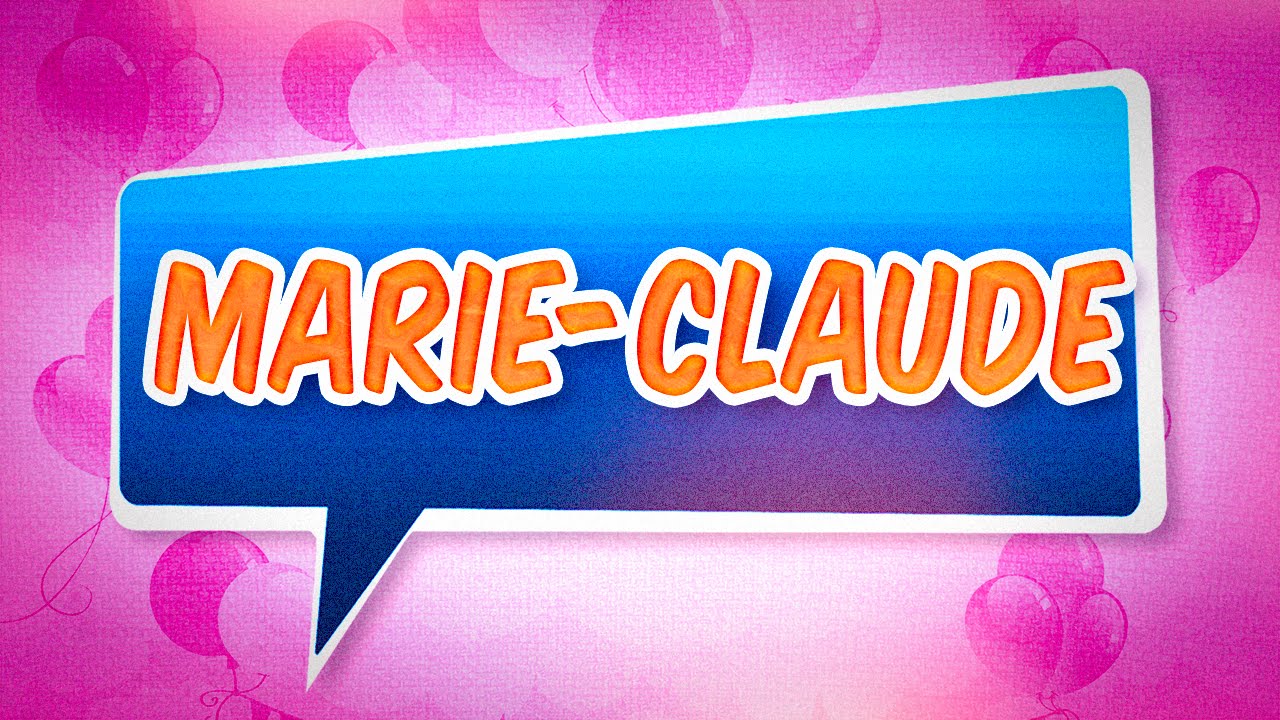 Joyeux Anniversaire Marie Claude Youtube