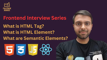 HTML Tags vs HTML Elements | What Are Semantic HTML Elements?