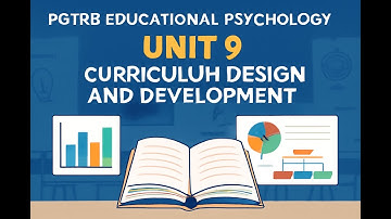 PGTRB – UNIT- 9 | Educational Psychology -Unit-9 - CURRICULUM DESIGN AND DEVELOPMENT