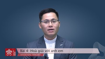 Tĩnh tâm Mùa Chay 2023 - Bài 4: Hoà giải với anh em
