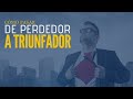 Cómo Pasar de PERDEDOR a TRIUNFADOR - PARTE 2