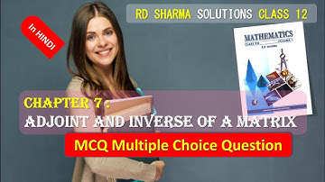 RD SHARMA SOLUTIONS CLASS 12 Chapter 7 Adjoint and Inverse of a Matrix MCQ in HINDI Part 2