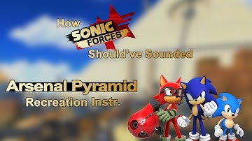 Arsenal Pyramid Recreation Instr. | How Sonic Forces Should