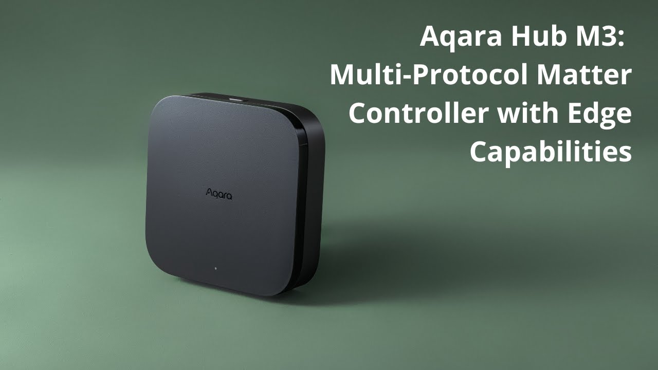 Aqara Hub M3: A Multi-Protocol Matter Controller with Edge Capabilities 