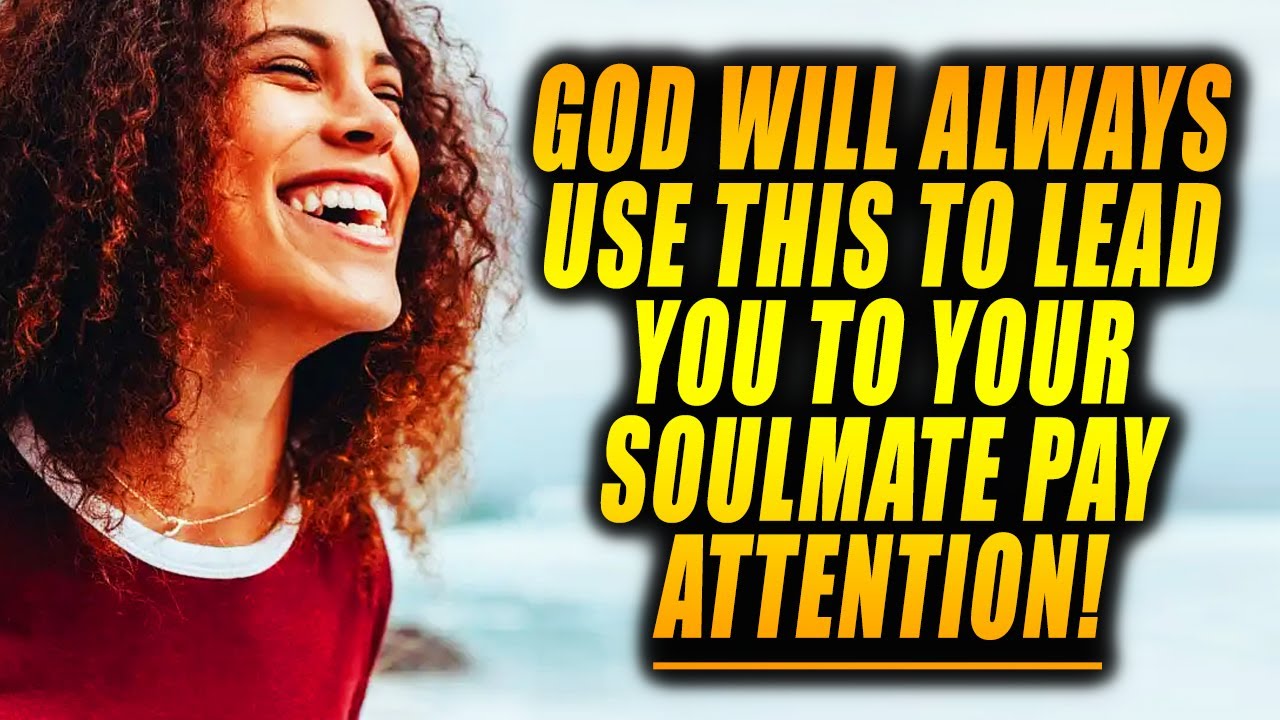 God Will Always Lead You to THE RIGHT ONE AND SOULMATE With These Signs!