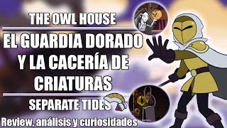 El Guardia Dorado y la caza de criaturas | The Owl House: Separate Tides (Análisis y Review)
