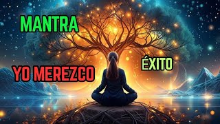 YO MEREZCO |Éxito Y Abundancia: Mantra
