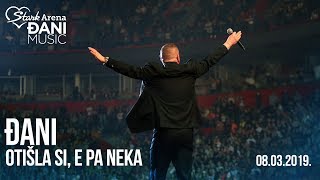 Djani - Otisla si, e pa neka - (LIVE) - (Stark Arena 08.03.2019)