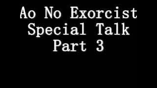 Ao No Exorcist Special Talk! - p. 3/4