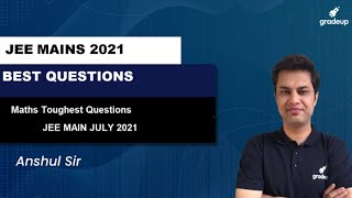 Maths Toughest Questions | JEE MAIN JULY 2021 | GRADEUP | ANSHUL SIR